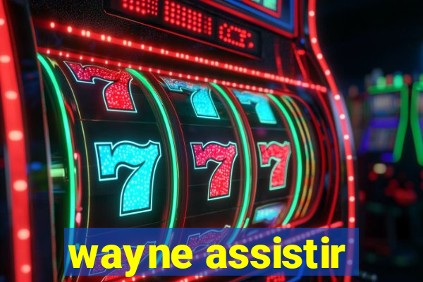 wayne assistir